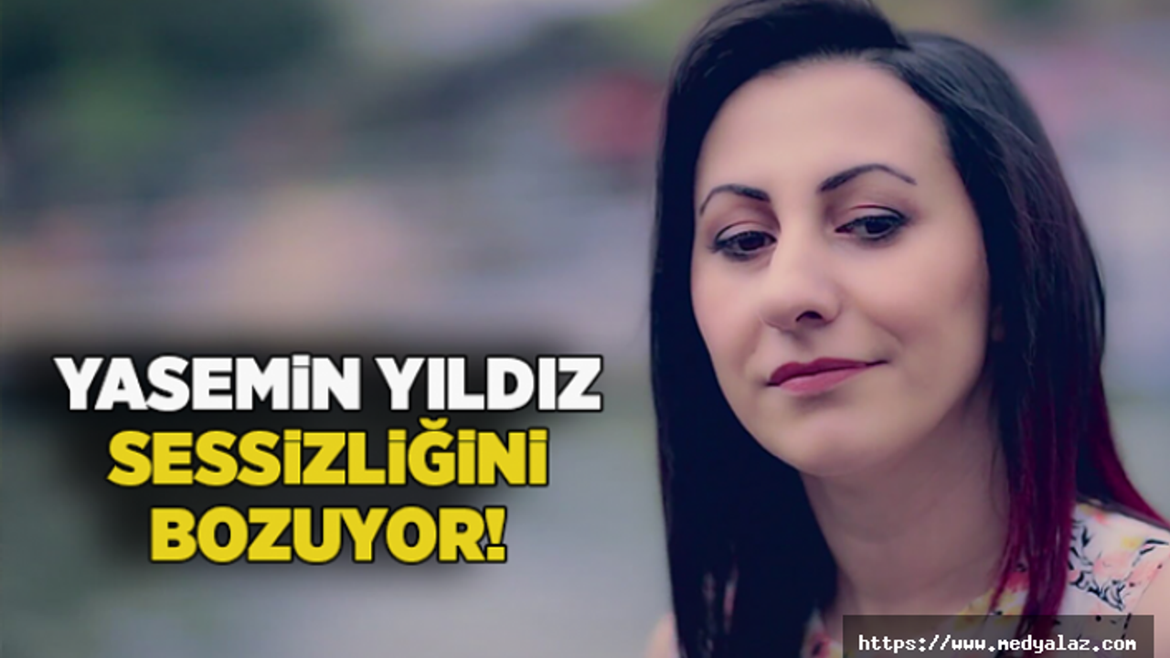 Yasemin Yıldız Sessizliği'ni Bozuyor