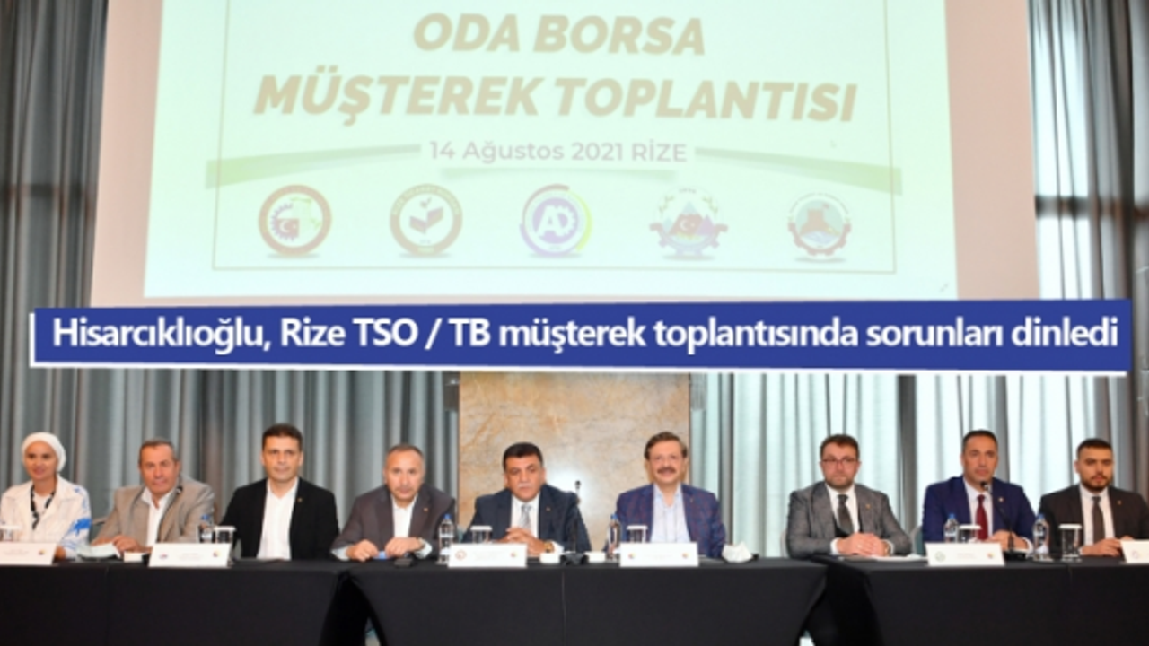 Hisarcıklıoğlu, Rize TSO / TB müşterek toplantısında sorunları dinledi