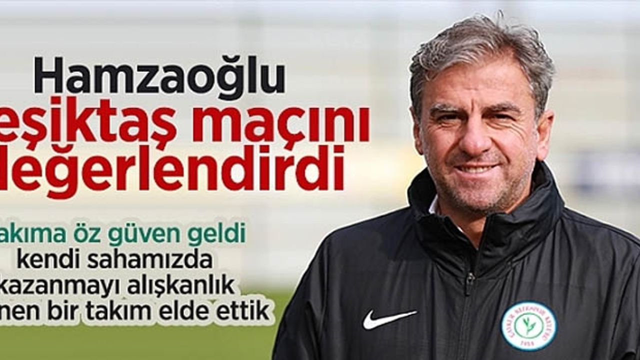 Hamzaoğlu, Beşiktaş maçını değerlendirdi
