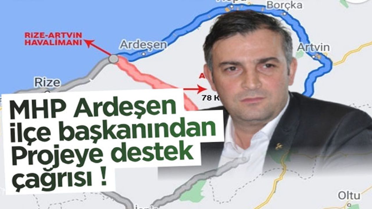 MHP Ardeşen ilçe başkanı Cemil Bayrak'dan Projeye destek çağrısı !