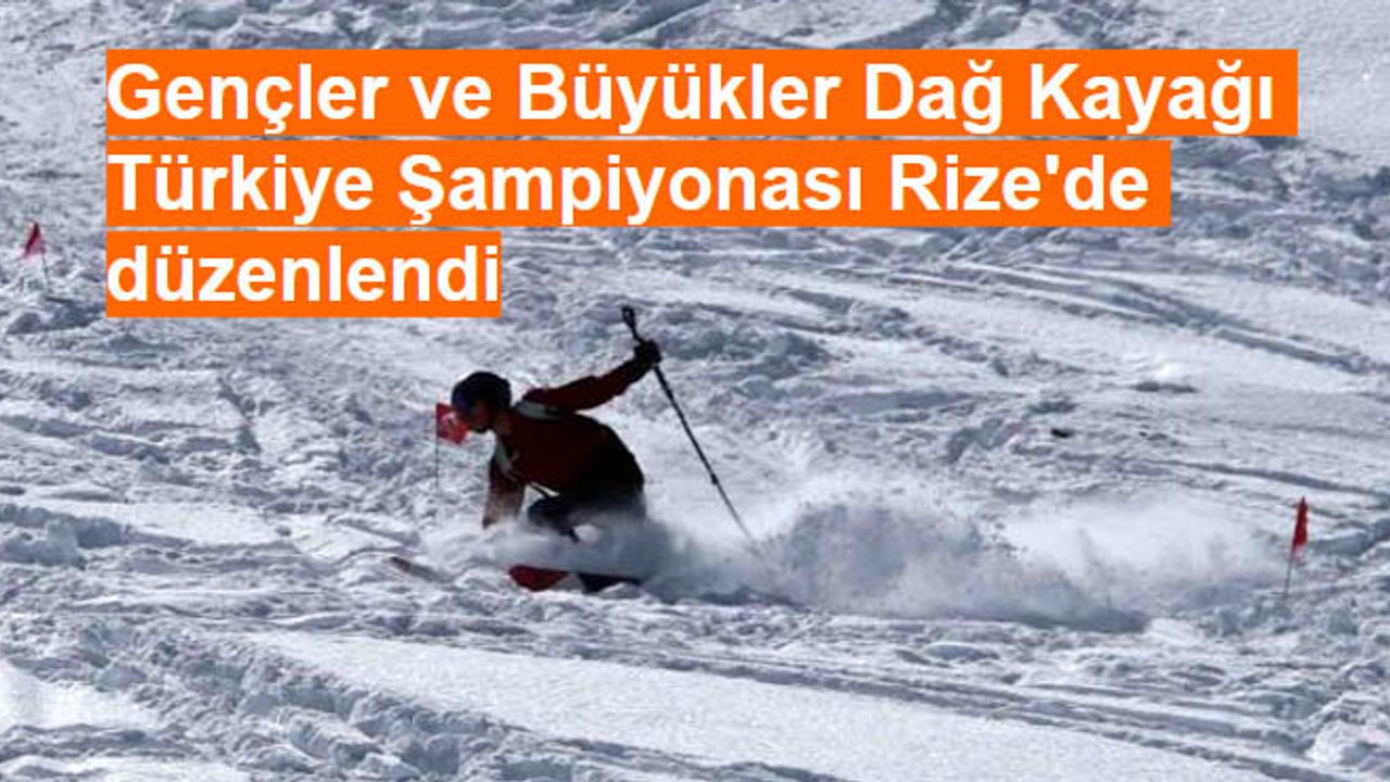 Gençler ve Büyükler Dağ Kayağı Türkiye Şampiyonası Rize'de düzenlendi
