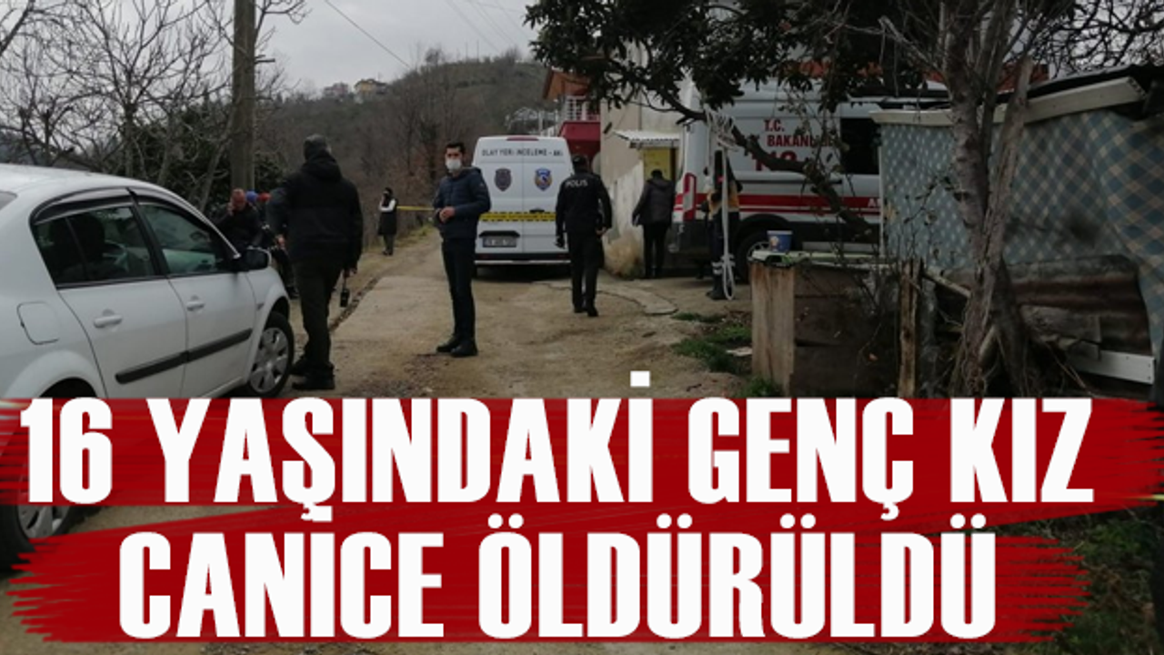 Giresun'da 16 yaşındaki genç kız evinde canice öldürüldü!