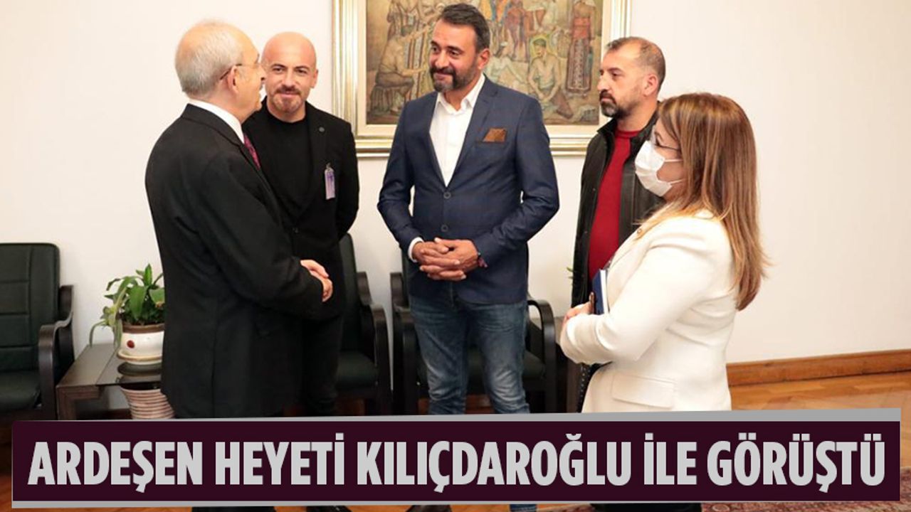 Ardeşen Heyeti Kılıçdaroğlu ile Görüştü