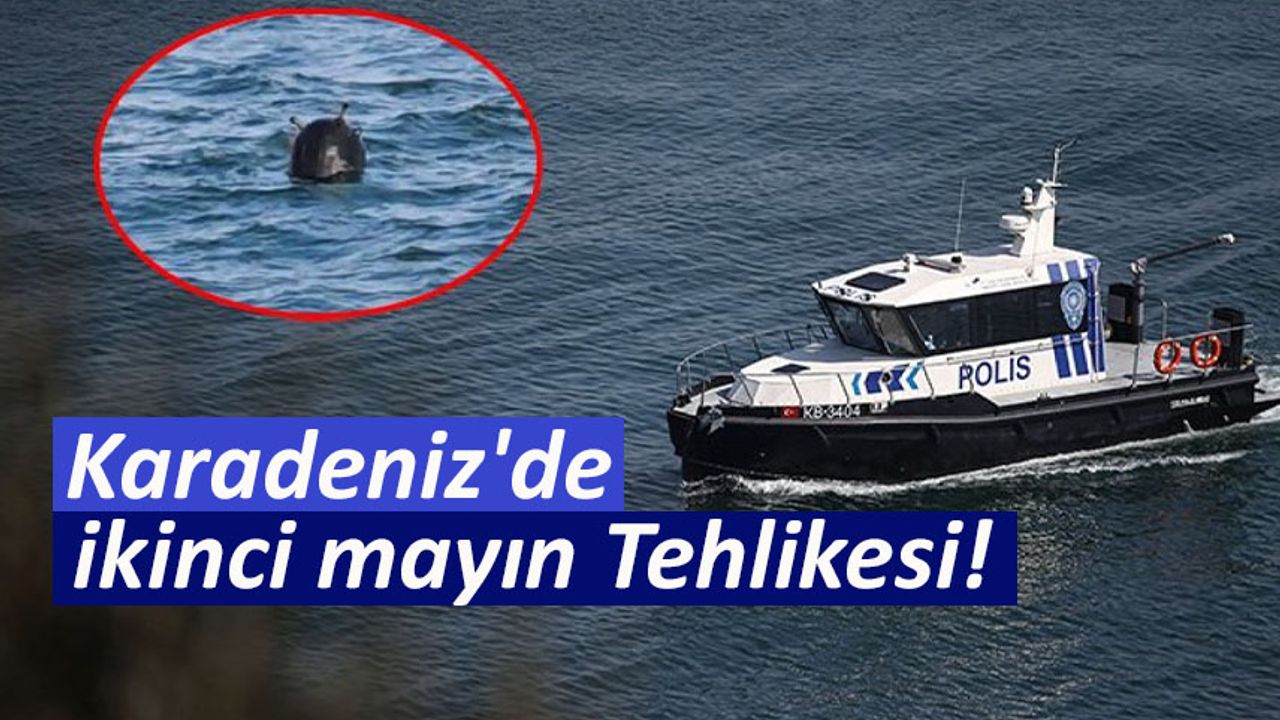 Karadeniz'de ikinci mayın Tehlikesi!