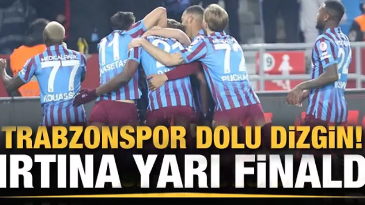 Trabzonspor kupada yarı finalde!