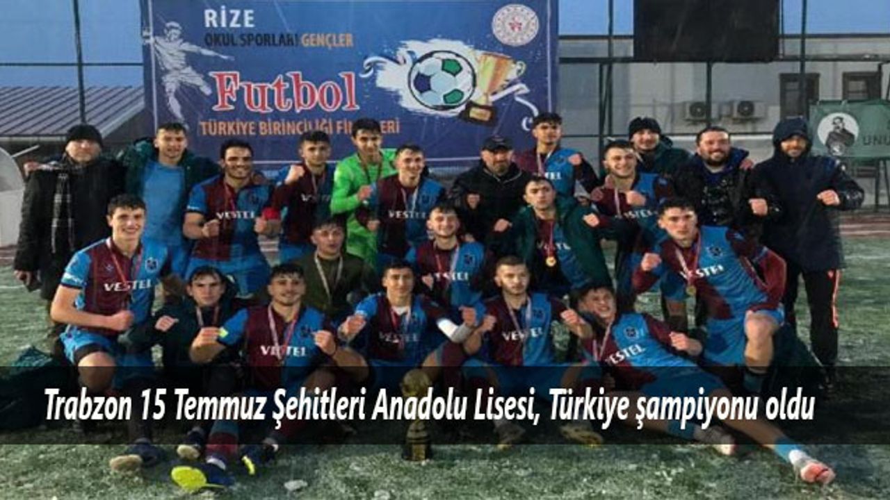 Trabzon 15 Temmuz Şehitleri Anadolu Lisesi, Türkiye şampiyonu oldu