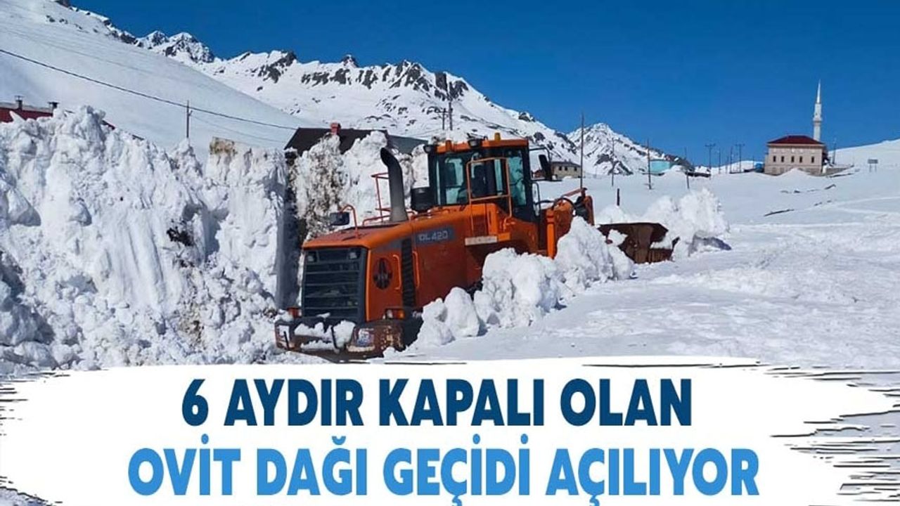 Kardan kapanan Ovit Dağı Geçidi 6 ay sonra açılacak