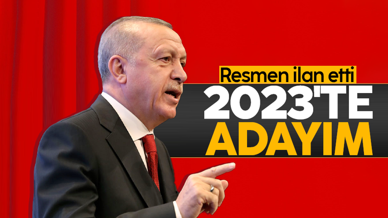 Cumhurbaşkanı Erdoğan, 2023 adaylığını resmen açıkladı