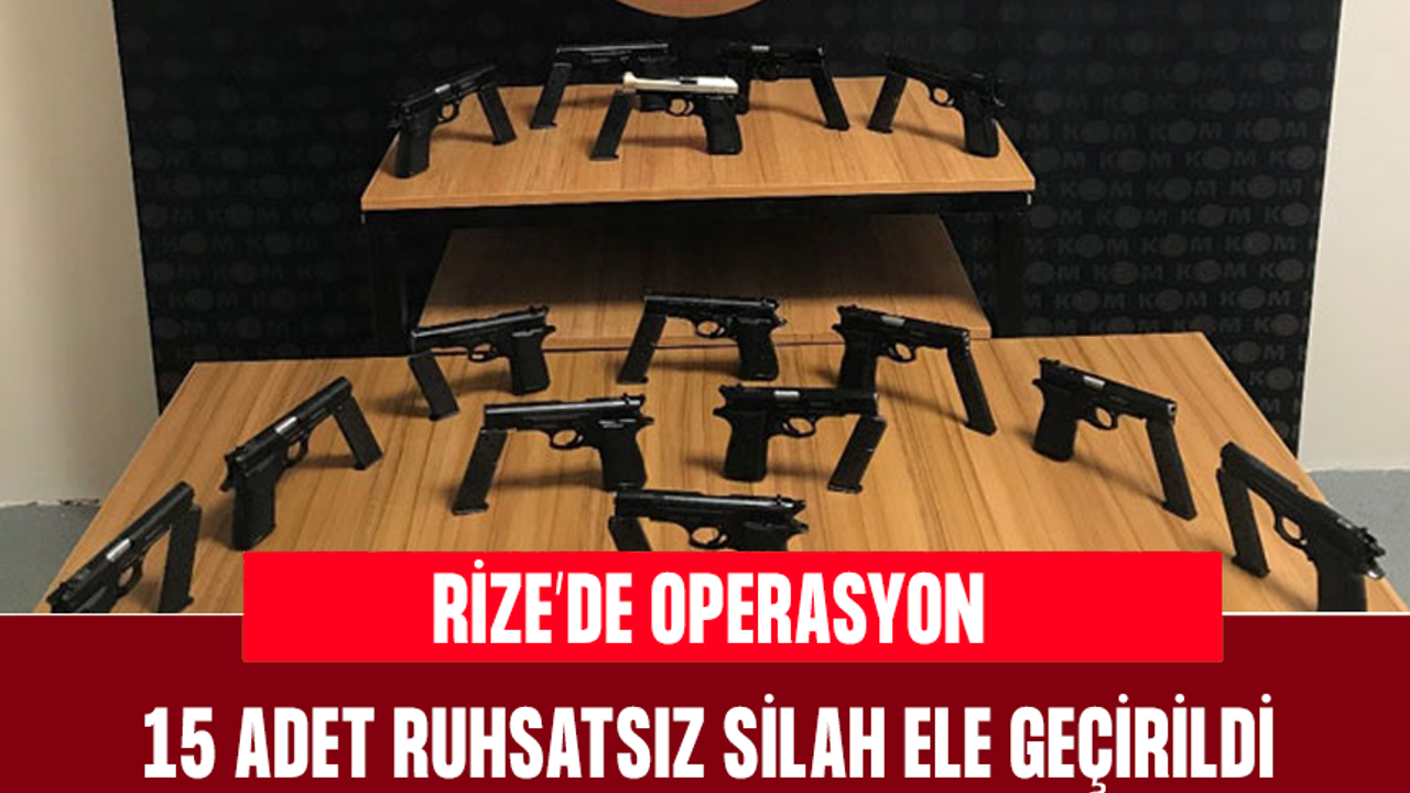 Rize’de 15 adet ruhsatsız tabanca ele geçirildi, 1 kişi tutuklandı
