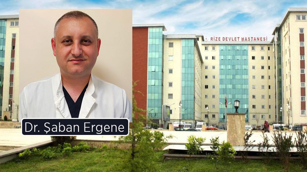 Dr. Şaban Ergene Rize Devlet Hastanesi Başhekimliğine Atanıyor