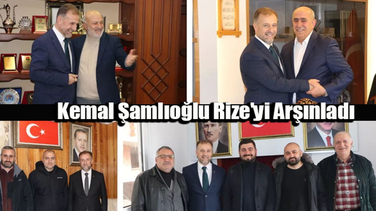 Kemal Şamlıoğlu Rize'yi Arşınladı