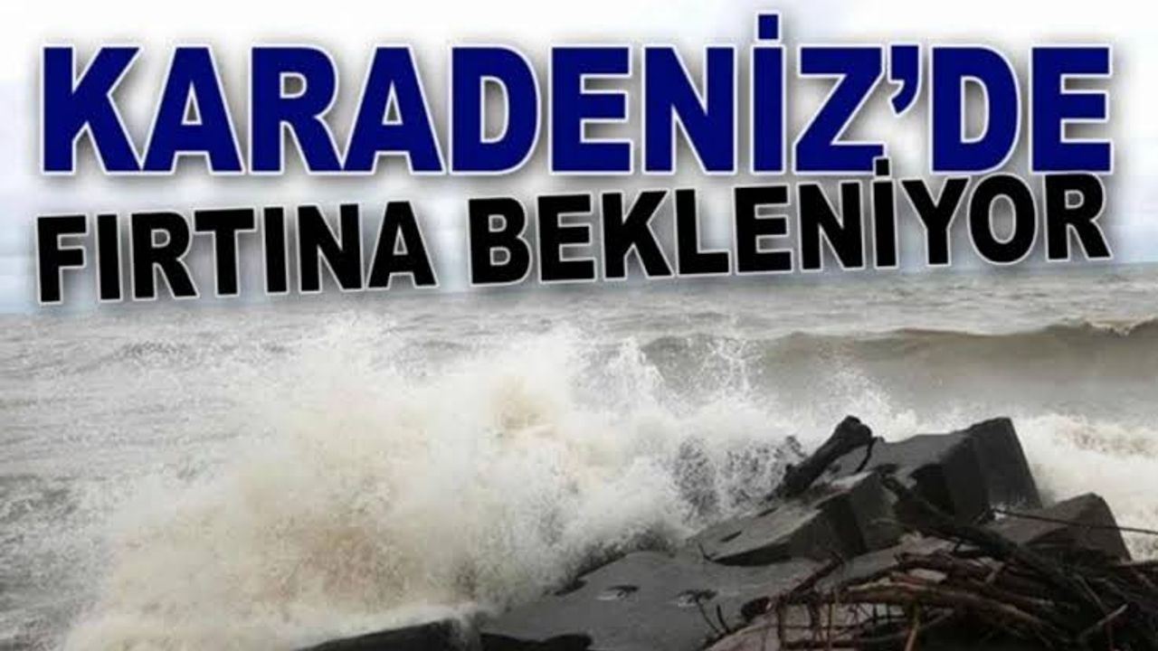 Karadeniz'de fırtına uyarısı: 105 km/sa tam fırtına bekleniyor