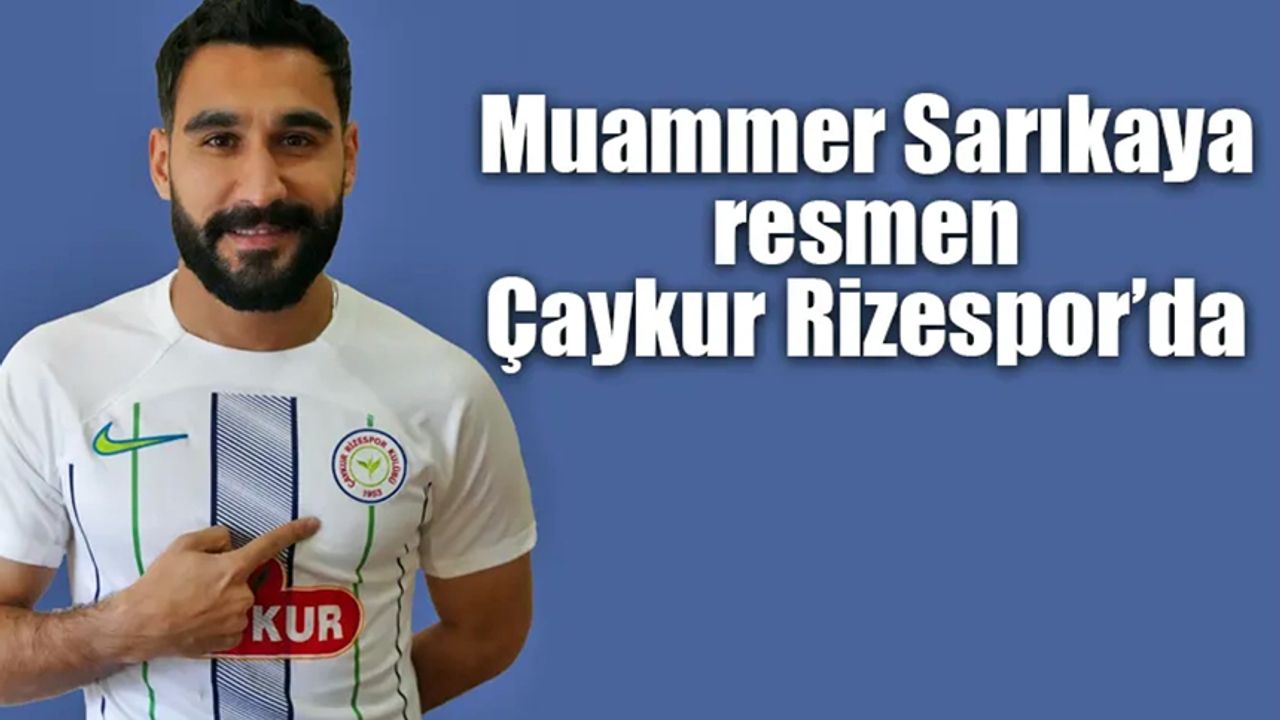 Çaykur Rizespor Muammer Sarıkaya'yı transfer etti.