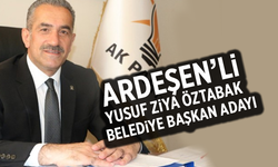 Ardeşen'li Öztabak AK Parti Yalova Belediye Başkan adayı oldu