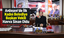 Ardeşen'de İlk Kadın Belediye Başkan Vekili Havva Sinan Oldu