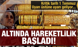 Altın için hareketlilik başladı! Kritik tarih 1 Temmuz... Uyarı üstüne uyarı geliyor