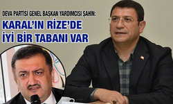 Şahin: Rize'de İyi Bir Yönetim Oluşturacağız