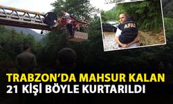 Trabzon'u şiddetli yağışta mahsur kalan 21 kişi kurtarıldı