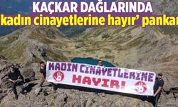 KAÇKARLAR'da ‘kadın cinayetlerine hayır’ pankartı