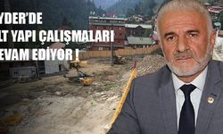 Ayder’ de Alt yapı çalışmaları devam ediyor