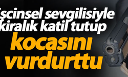 Karadeniz'de Eşcinsel sevgilisiyle kiralık katil tutup, kocasını vurdurttu