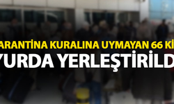 Rize'de Karantina Kuralını İhlal Eden 66 Kişi Yurda Yerleştirildi