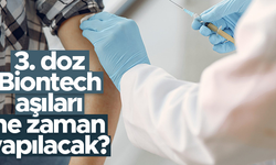 3. doz BioNTech aşıları ne zaman yapılacak?