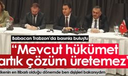 Babacan Trabzon'da konuştu: Mevcut hükümet artık çözüm üretemez