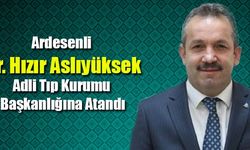 Rizeli Dr. Hızır Aslıyüksek, Adli Tıp Kurumu Başkanlığına Atandı