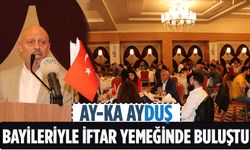 AY-KA Ayduş Bayileriyle İftar Yemeğinde Buluştu