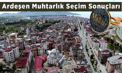 Ardeşen Muhtarlık Seçim Sonuçları Bugün Belli Oldu