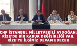 CHP İstanbul Milletvekili Aydoğan: Rize’de Bir Kabuk Değişikliği Var. Rize’ye İlgimiz Devam Edecek