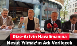 Rize- Artvin Havalimanı'na Mesut Yılmaz ismi verilecek