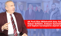 AK Parti Rize Milletvekili Aday Adayı Hakan Gültekin, Ardeşen ilçesinde sivil toplum kuruluşlarını ziyaret etti