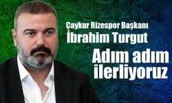 Çaykur Rizespor Başkanı Turgut: 'adım adım ilerliyoruz'