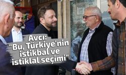 Avcı: "Bu, Türkiye'nin istikbal ve istiklal seçimi" Kaynak: Avcı: "Bu, Türkiye'nin istikbal ve istiklal seçimi"