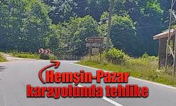 Hemşin Pazar karayolunda tehlike