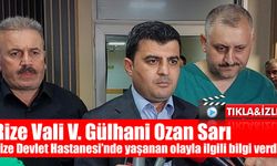 Rize Vali V. Sarı Rize Devlet Hastanesinde yaşanan olay hakkında açıklama yaptı