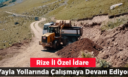 Rize İl Özel İdaresi yayla yollarındaki çalışmalarına devam ediyor.