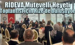 RİDEVA Mütevelli Heyeti Toplantısı için Rize’de buluşuyor