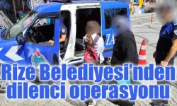 Rize Belediyesi’nden dilenci operasyonu