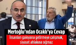 Mertoğlu'ndan Ocaklı'ya Sert Cevap