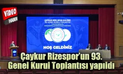 Çaykur Rizespor’un 93. Genel Kurul Toplantısı yapıldı