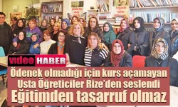 Ödenek olmadığı için kurs açamayan usta öğreticiler Rize’den seslendi: Eğitimden tasarruf olmaz