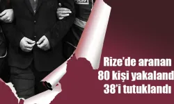 Rize'de haklarında yakalama kararı olan 80 kişi yakalandı