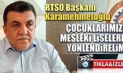 Karamehmetoğlu 'Çocuklarımızı mesleki liselere yönlendirelim'