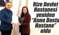 Rize Devlet Hastanesi yeniden “Anne Dostu Hastane” oldu