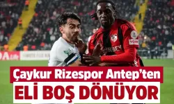 Çaykur Rizespor Gaziantep deplasmanından eli boş dönüyor