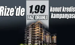 Rize’de 1.99 faiz oranıyla konut kredisi kampanyası