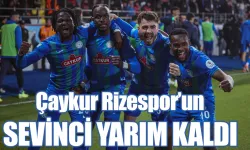 Çaykur Rizespor'un sevinci yarın kaldı